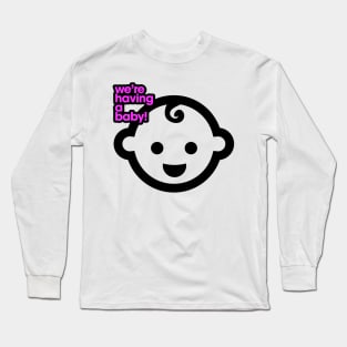 We're Having a Baby Girl Long Sleeve T-Shirt